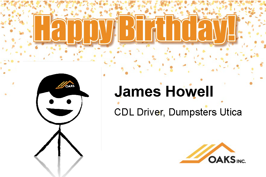 A cheerful birthday greeting for James Howell, a CDL driver at Dumpsters Utica, featuring a cartoon character and the Oaks Inc. logo.