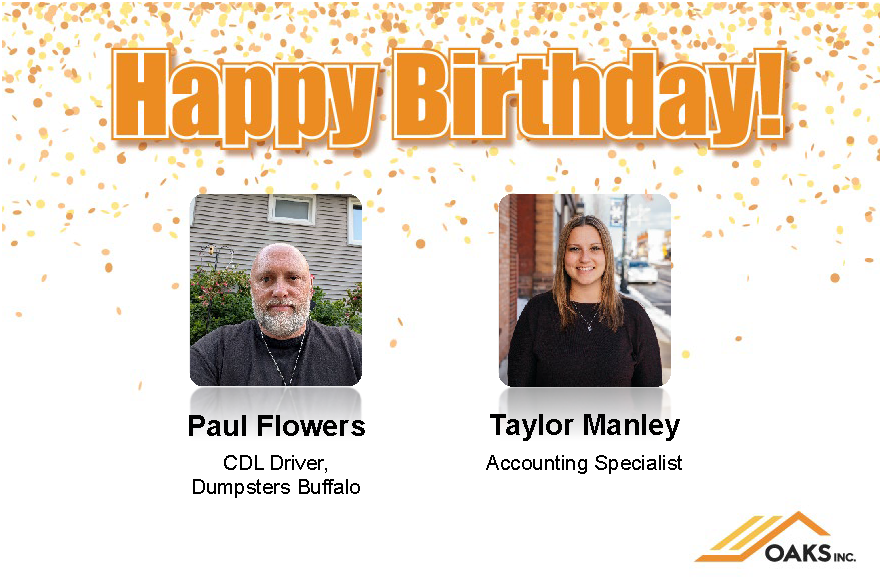 Celebratory birthday message for Paul Flowers, CDL Driver at Dumpsters Buffalo, and Taylor Manley, Accounting Specialist at OAKS Inc.