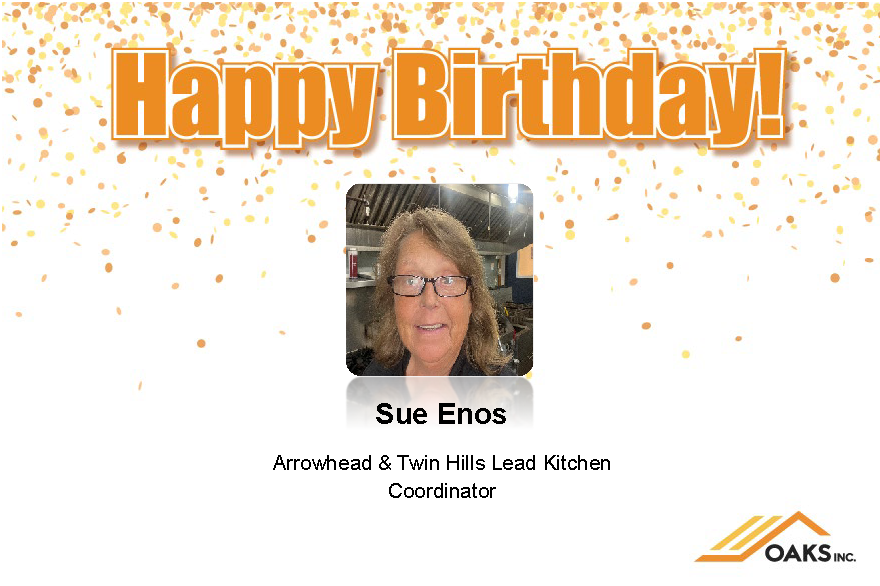 A corporate birthday card for Sue Enos, Arrowhead & Twin Hills Lead Kitchen Coordinator at OAKS Inc.